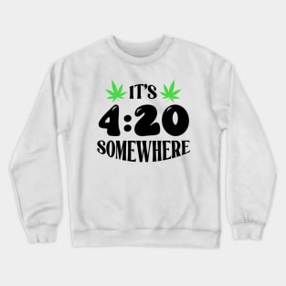 It's 420 Somewhere Crewneck Sweatshirt